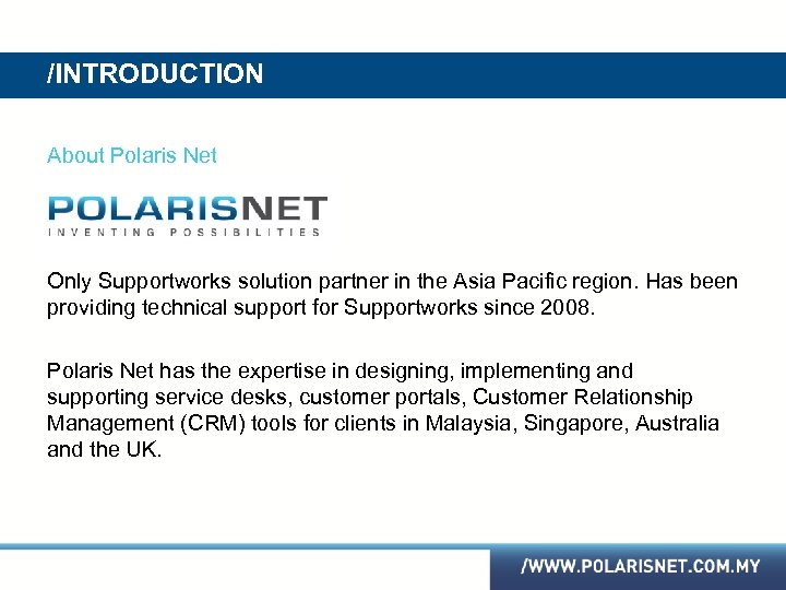 /INTRODUCTION About Polaris Net Only Supportworks solution partner in the Asia Pacific region. Has