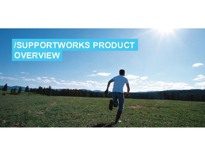 /SUPPORTWORKS PRODUCT OVERVIEW 