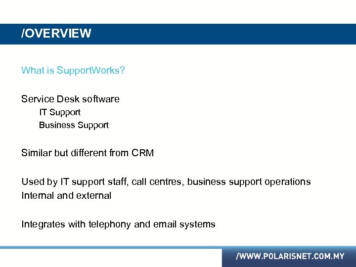 /OVERVIEW What is Support. Works? Service Desk software IT Support Business Support Similar but