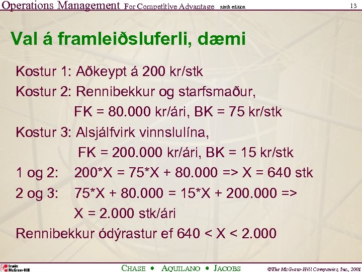 Operations Management For Competitive Advantage 13 ninth edition Val á framleiðsluferli, dæmi Kostur 1: