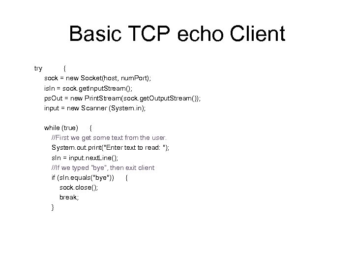 Basic TCP echo Client try { sock = new Socket(host, num. Port); is. In