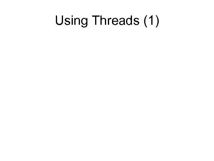 Using Threads (1) 