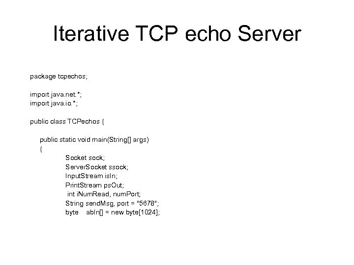 Iterative TCP echo Server package tcpechos; import java. net. *; import java. io. *;