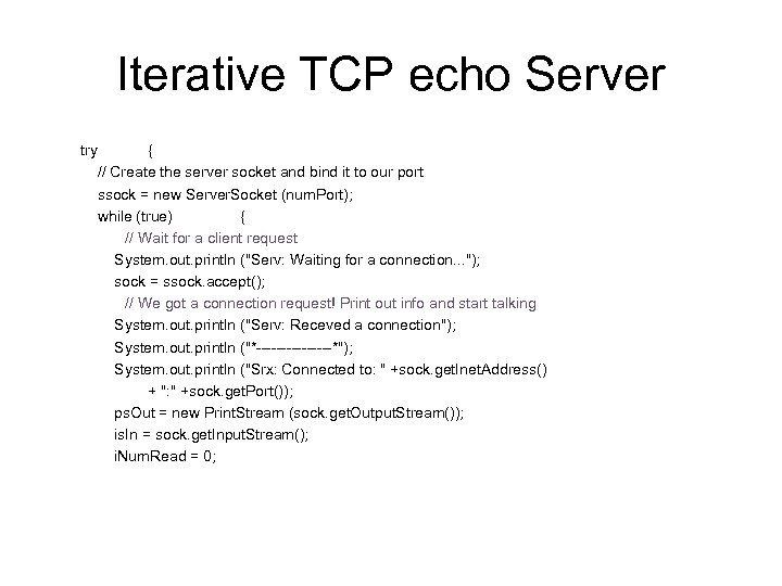 Iterative TCP echo Server try { // Create the server socket and bind it