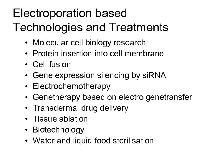 Electroporation based Technologies and Treatments • • • Molecular cell biology research Protein insertion
