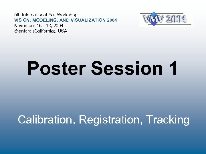 9 th International Fall Workshop VISION, MODELING, AND VISUALIZATION 2004 November 16 - 18,