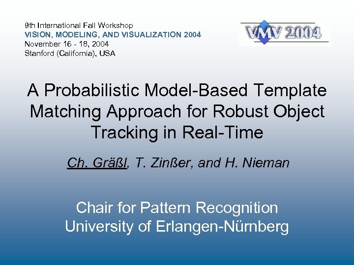 9 th International Fall Workshop VISION, MODELING, AND VISUALIZATION 2004 November 16 - 18,