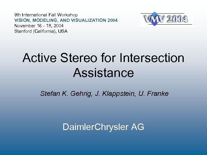 9 th International Fall Workshop VISION, MODELING, AND VISUALIZATION 2004 November 16 - 18,