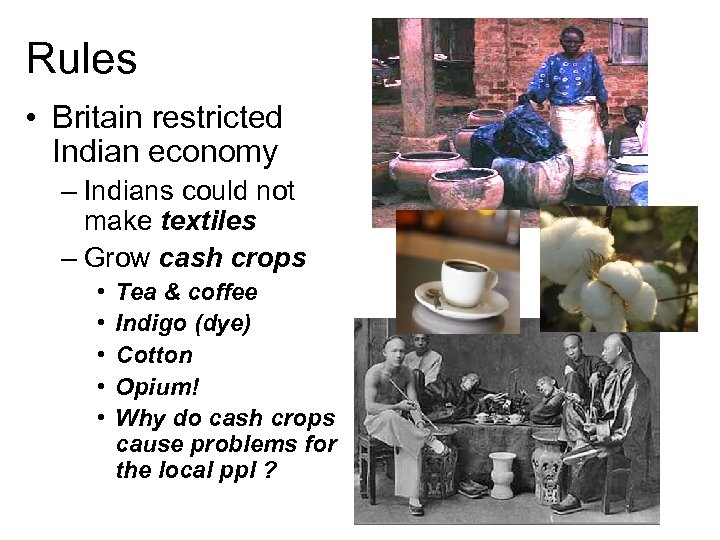 Rules • Britain restricted Indian economy – Indians could not make textiles – Grow