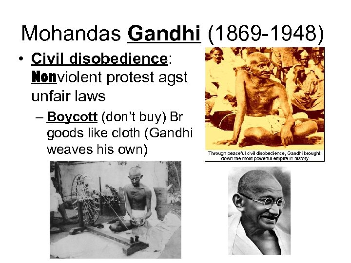 Mohandas Gandhi (1869 -1948) • Civil disobedience: Nonviolent protest agst unfair laws – Boycott