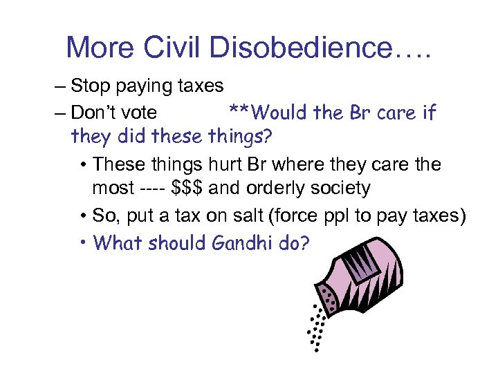 More Civil Disobedience…. – Stop paying taxes – Don’t vote **Would the Br care