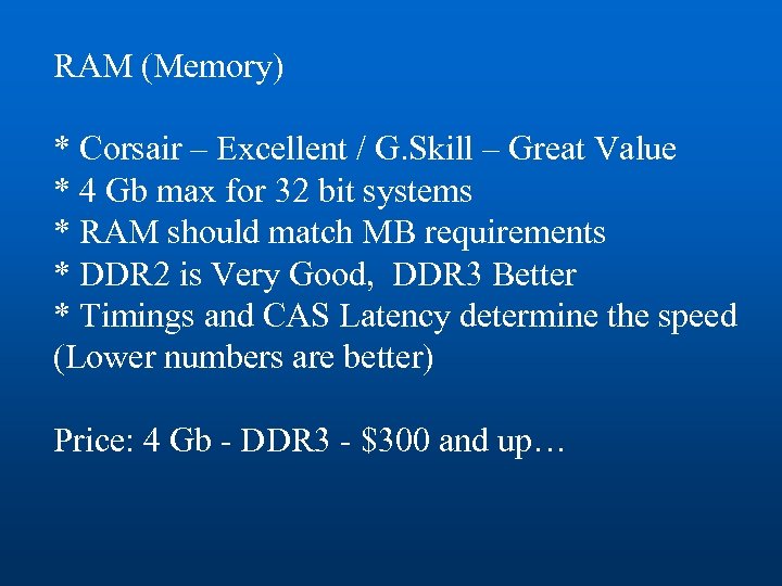 RAM (Memory) * Corsair – Excellent / G. Skill – Great Value * 4