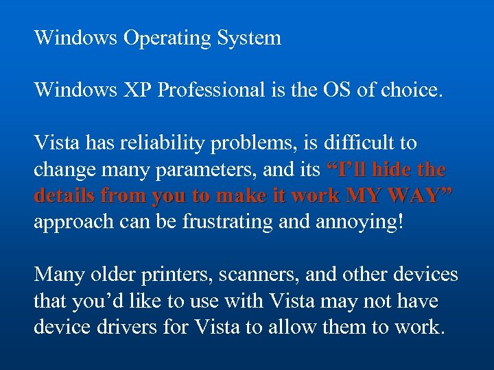 Windows Operating System Windows XP Professional is the OS of choice. Vista has reliability