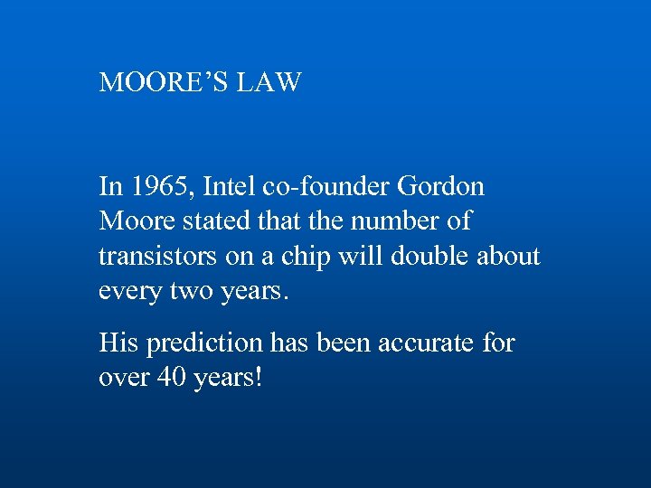 MOORE’S LAW In 1965, Intel co-founder Gordon Moore stated that the number of transistors