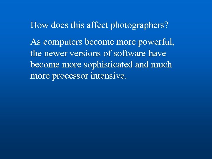 How does this affect photographers? As computers become more powerful, the newer versions of