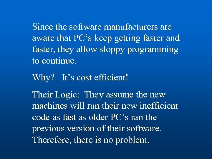 Since the software manufacturers are aware that PC’s keep getting faster and faster, they