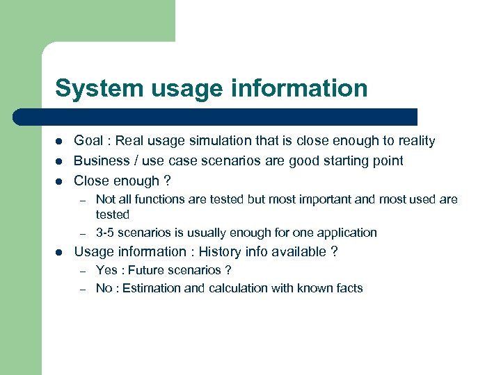 System usage information l l l Goal : Real usage simulation that is close