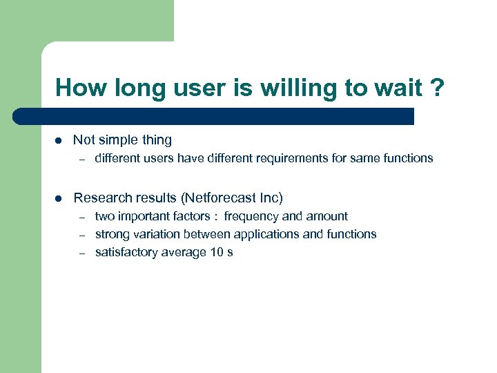 How long user is willing to wait ? l Not simple thing – l