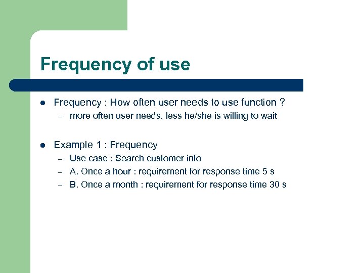 Frequency of use l Frequency : How often user needs to use function ?