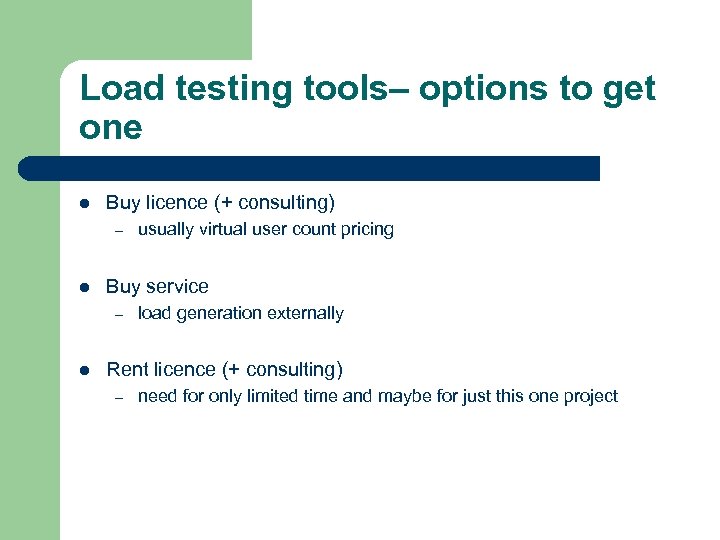 Load testing tools– options to get one l Buy licence (+ consulting) – l