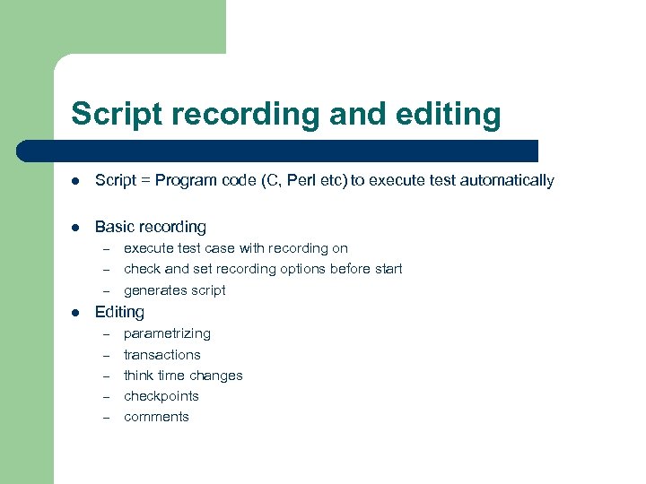 Script recording and editing l Script = Program code (C, Perl etc) to execute