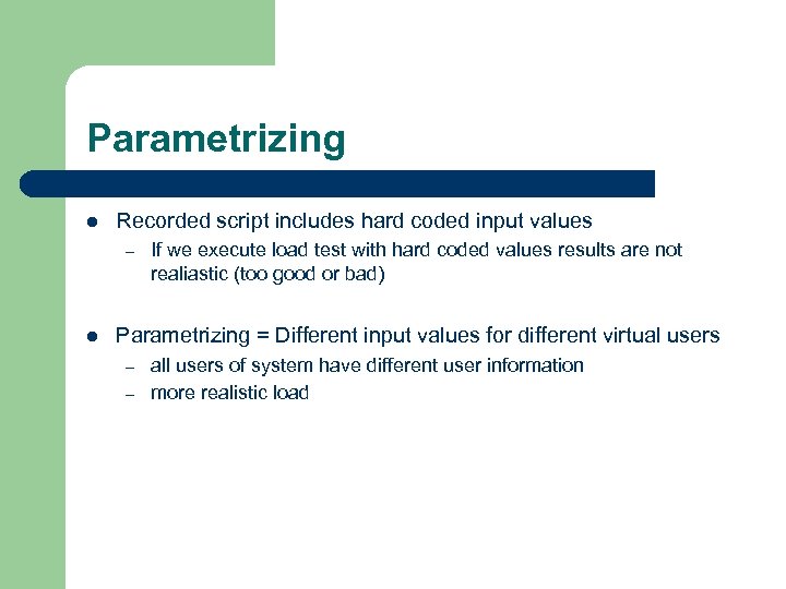Parametrizing l Recorded script includes hard coded input values – l If we execute