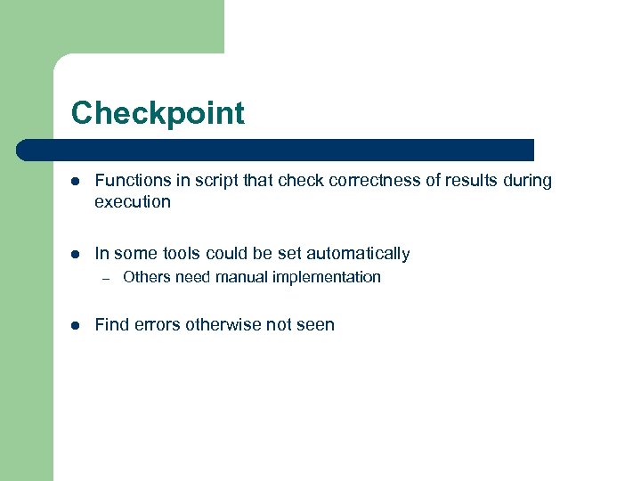 Checkpoint l Functions in script that check correctness of results during execution l In