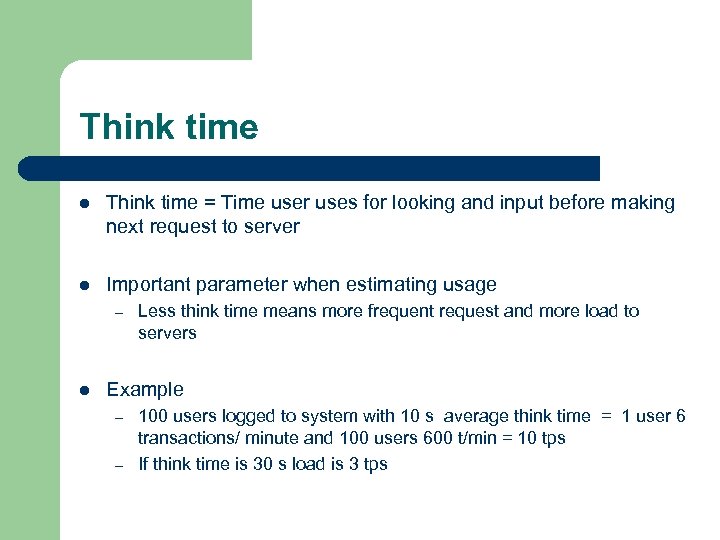 Think time l Think time = Time user uses for looking and input before