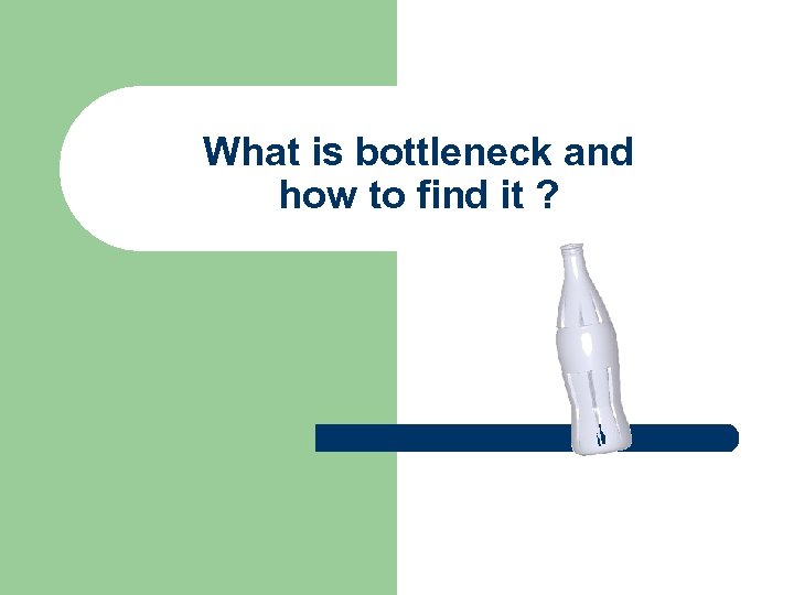 What is bottleneck and how to find it ? 