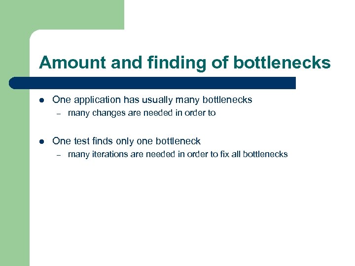 Amount and finding of bottlenecks l One application has usually many bottlenecks – l
