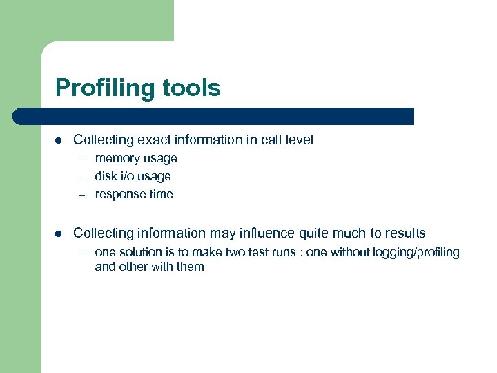 Profiling tools l Collecting exact information in call level – – – l memory