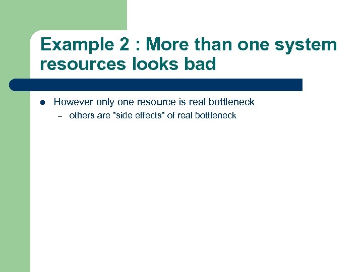 Example 2 : More than one system resources looks bad l However only one