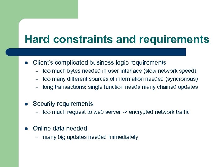 Hard constraints and requirements l Client’s complicated business logic requirements – – – l