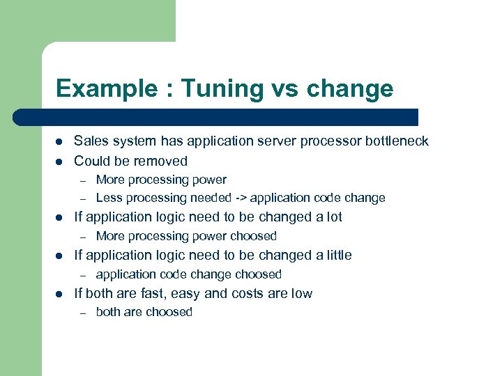 Example : Tuning vs change l l Sales system has application server processor bottleneck