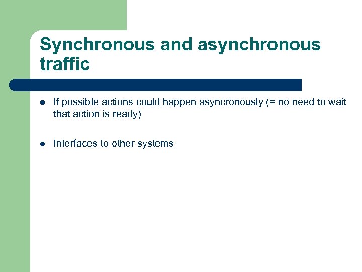 Synchronous and asynchronous traffic l If possible actions could happen asyncronously (= no need