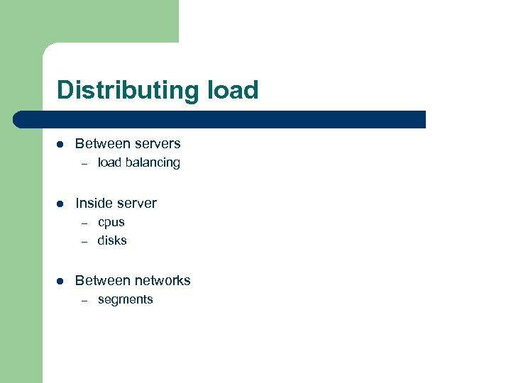 Distributing load l Between servers – l Inside server – – l load balancing
