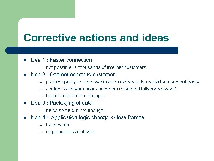 Corrective actions and ideas l Idea 1 : Faster connection – l Idea 2