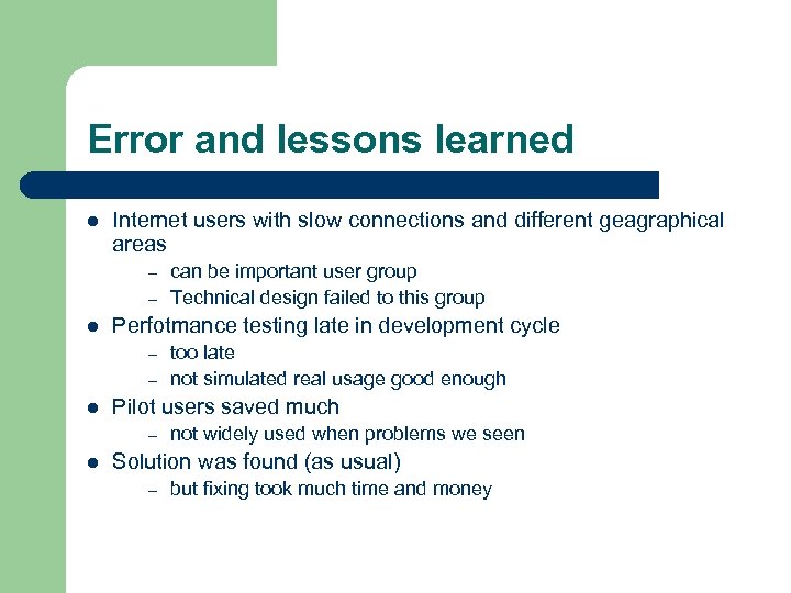 Error and lessons learned l Internet users with slow connections and different geagraphical areas