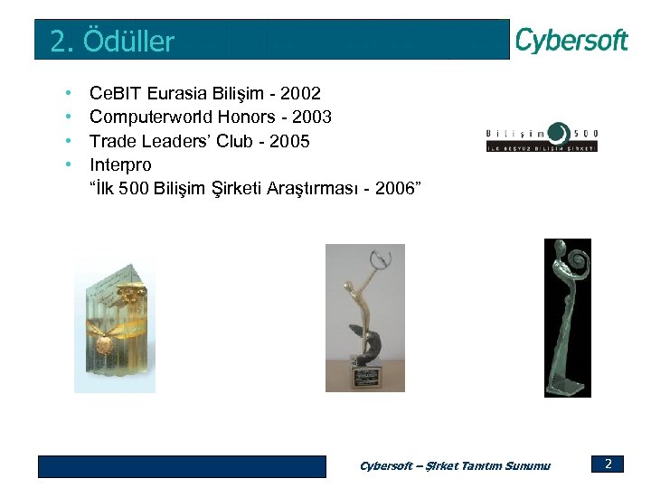 2. Ödüller • • Ce. BIT Eurasia Bilişim - 2002 Computerworld Honors - 2003