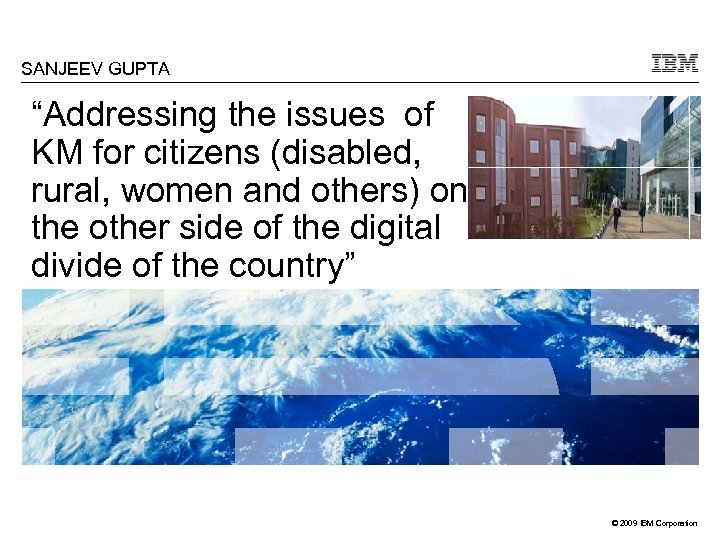 SANJEEV GUPTA “Addressing the issues of KM for citizens (disabled, rural, women and others)