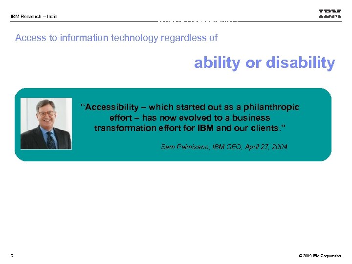 IBM Research – India What is Accessibility? Access to information technology regardless of ability
