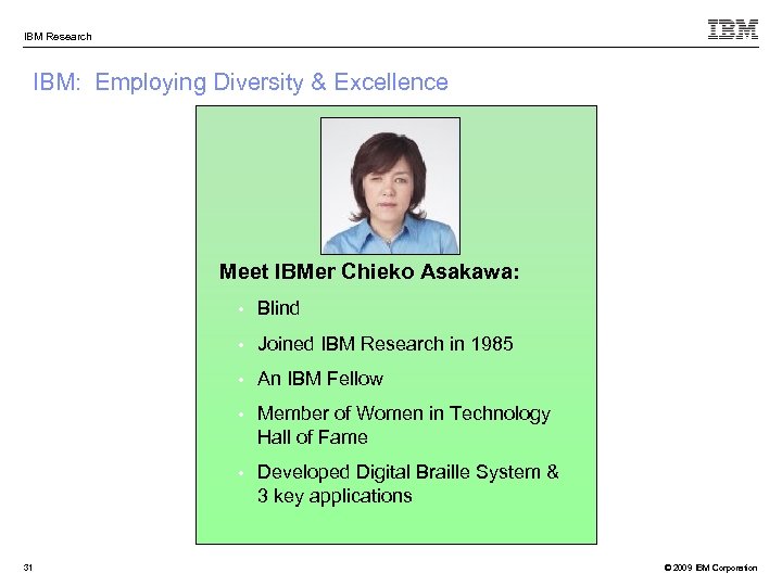 IBM Research IBM: Employing Diversity & Excellence Meet IBMer Chieko Asakawa: • • Joined