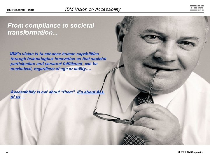 IBM Research – India IBM Vision on Accessibility From compliance to societal transformation. .