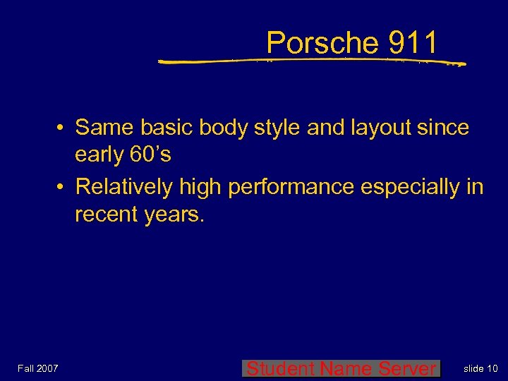 Porsche 911 • Same basic body style and layout since early 60’s • Relatively