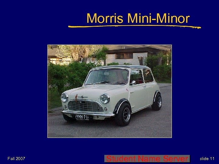 Morris Mini-Minor Fall 2007 Student Name Server slide 11 