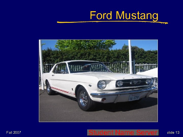 Ford Mustang Fall 2007 Student Name Server slide 13 