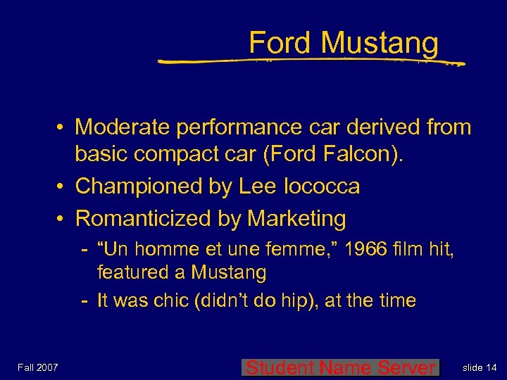 Ford Mustang • Moderate performance car derived from basic compact car (Ford Falcon). •