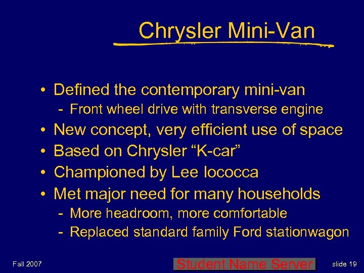 Chrysler Mini-Van • Defined the contemporary mini-van - Front wheel drive with transverse engine