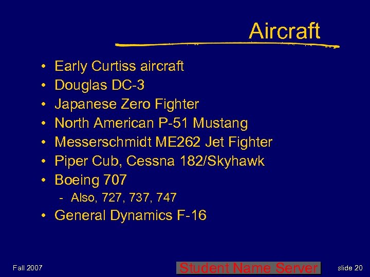 Aircraft • • Early Curtiss aircraft Douglas DC-3 Japanese Zero Fighter North American P-51