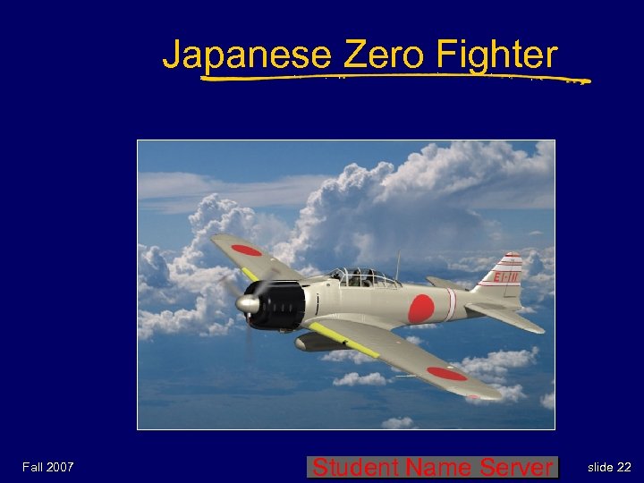 Japanese Zero Fighter Fall 2007 Student Name Server slide 22 